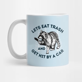 Eat Trash & Get Hit By Car Funny Raccoon Saying Mug